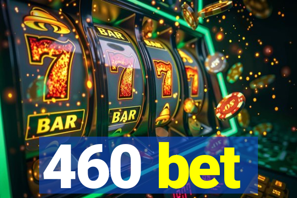 460 bet